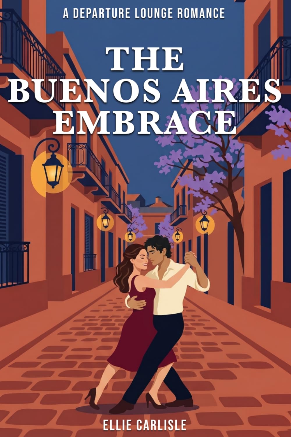 The Buenos Aires Embrace: A Departure Lounge Romance Novel