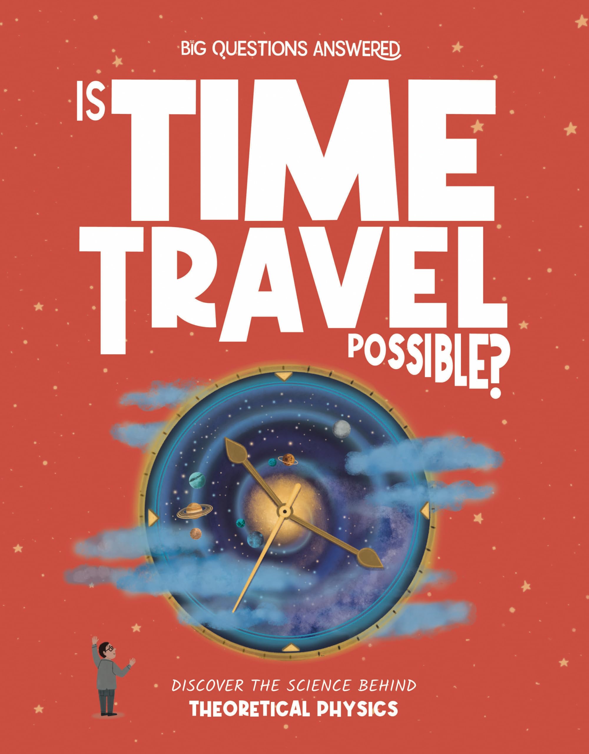 Is Time Travel Possible?: Discover the science behind theoretical physics (The Big Questions Answered)