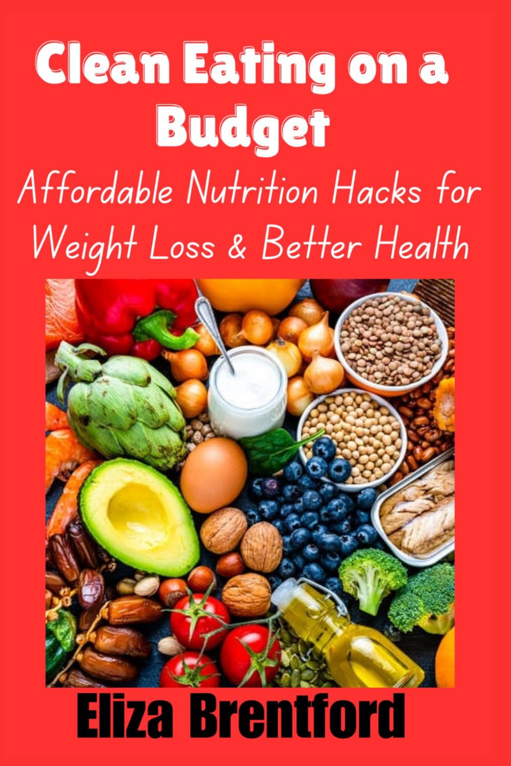 CLEAN EATING ON A BUDGET: Affordable Nutrition Hacks for Weight Loss & Better Health