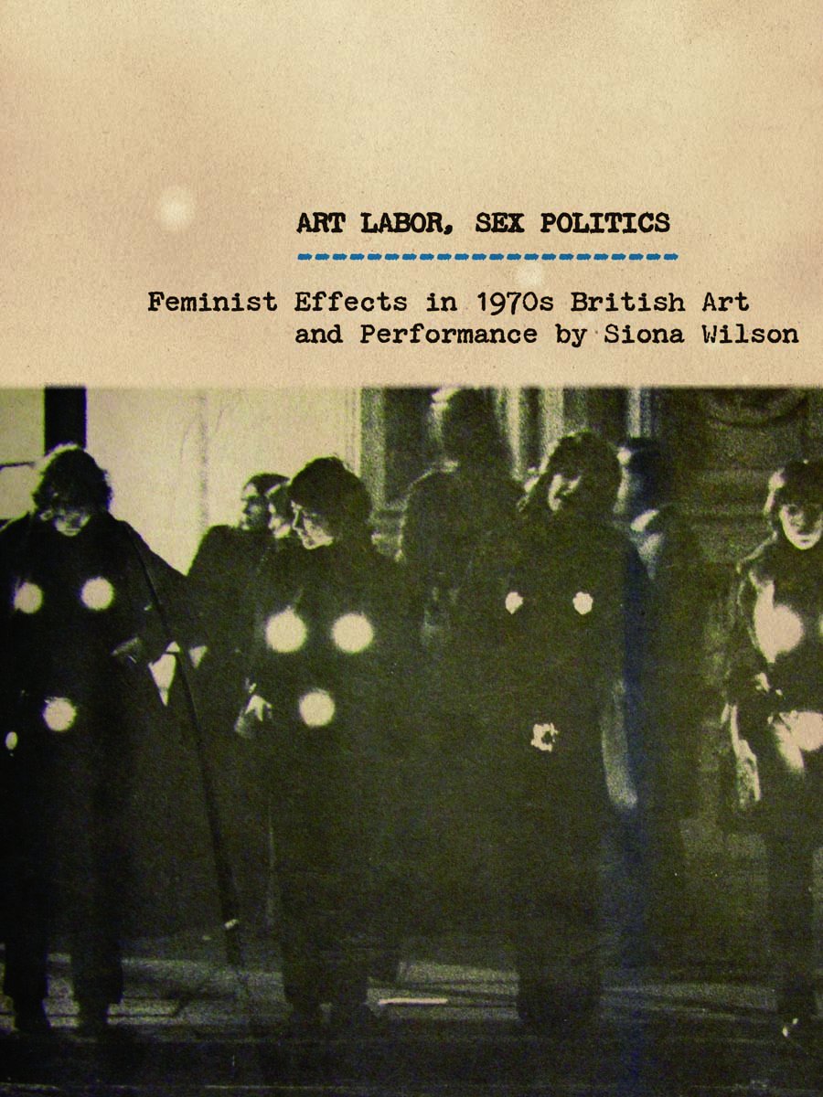Art Labor, Sex Politics – Feminist Effects in 1970s British Art and Performance