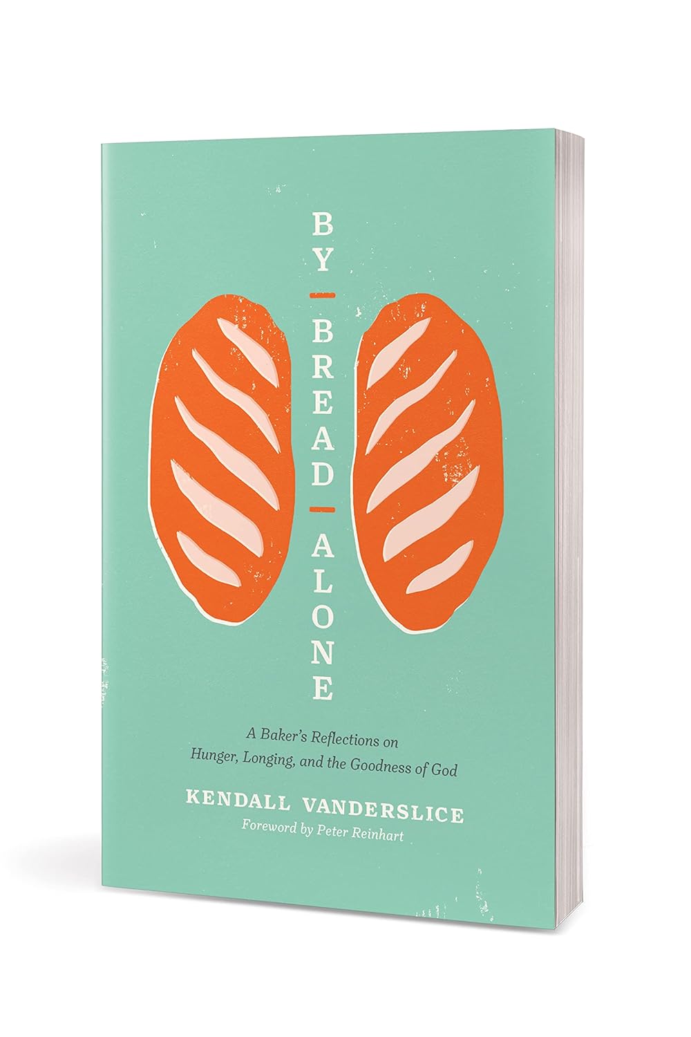 By Bread Alone: A Baker's Reflections on Hunger, Longing, and the Goodness of God      Paperback – February 28, 2023