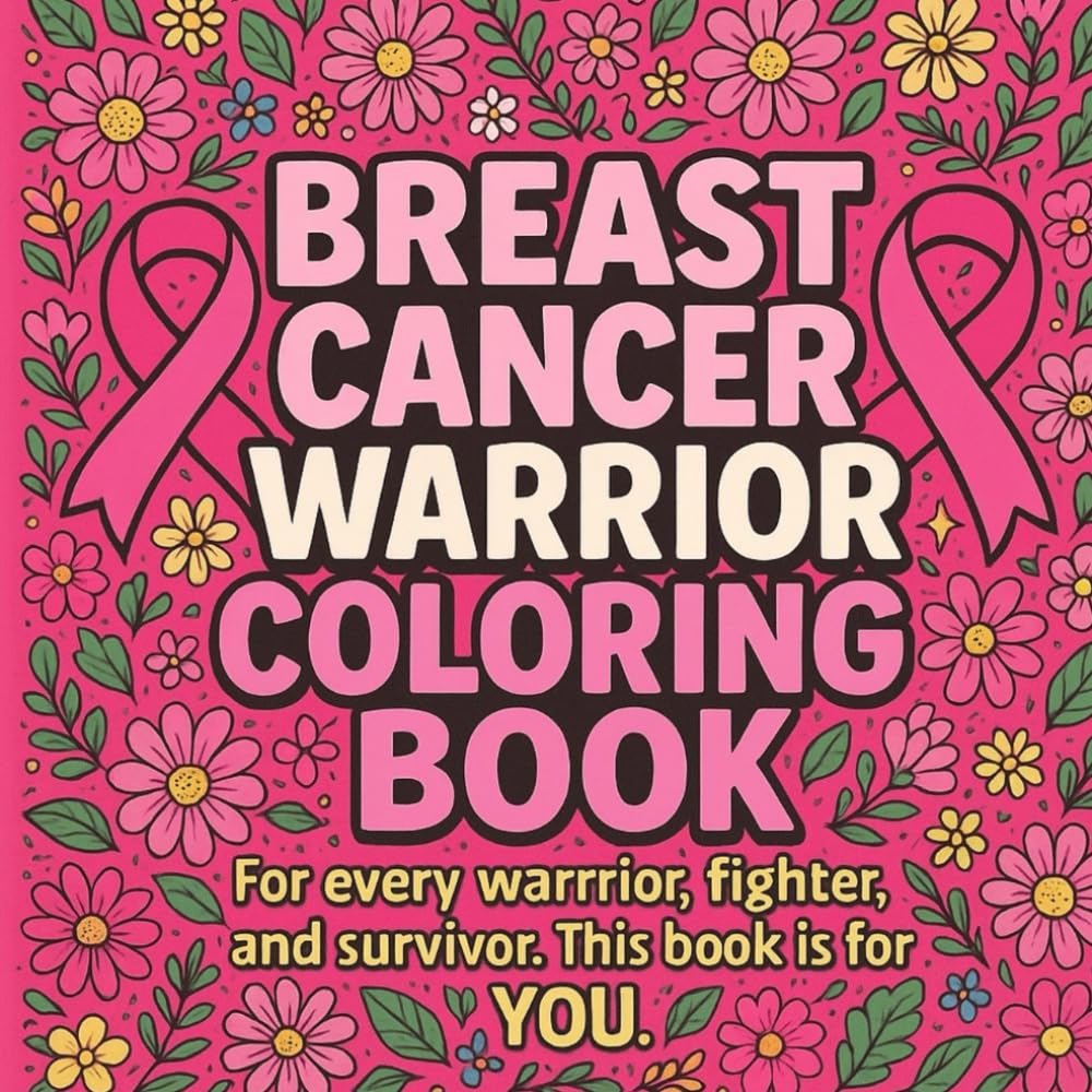 Breast Cancer Warrior Coloring Book: Empowering & Inspirational Pages of Strength, Hope, and Healing