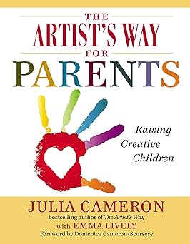 The Artist's Way for Parents: Raising Creative Children Reprint Edition book cover