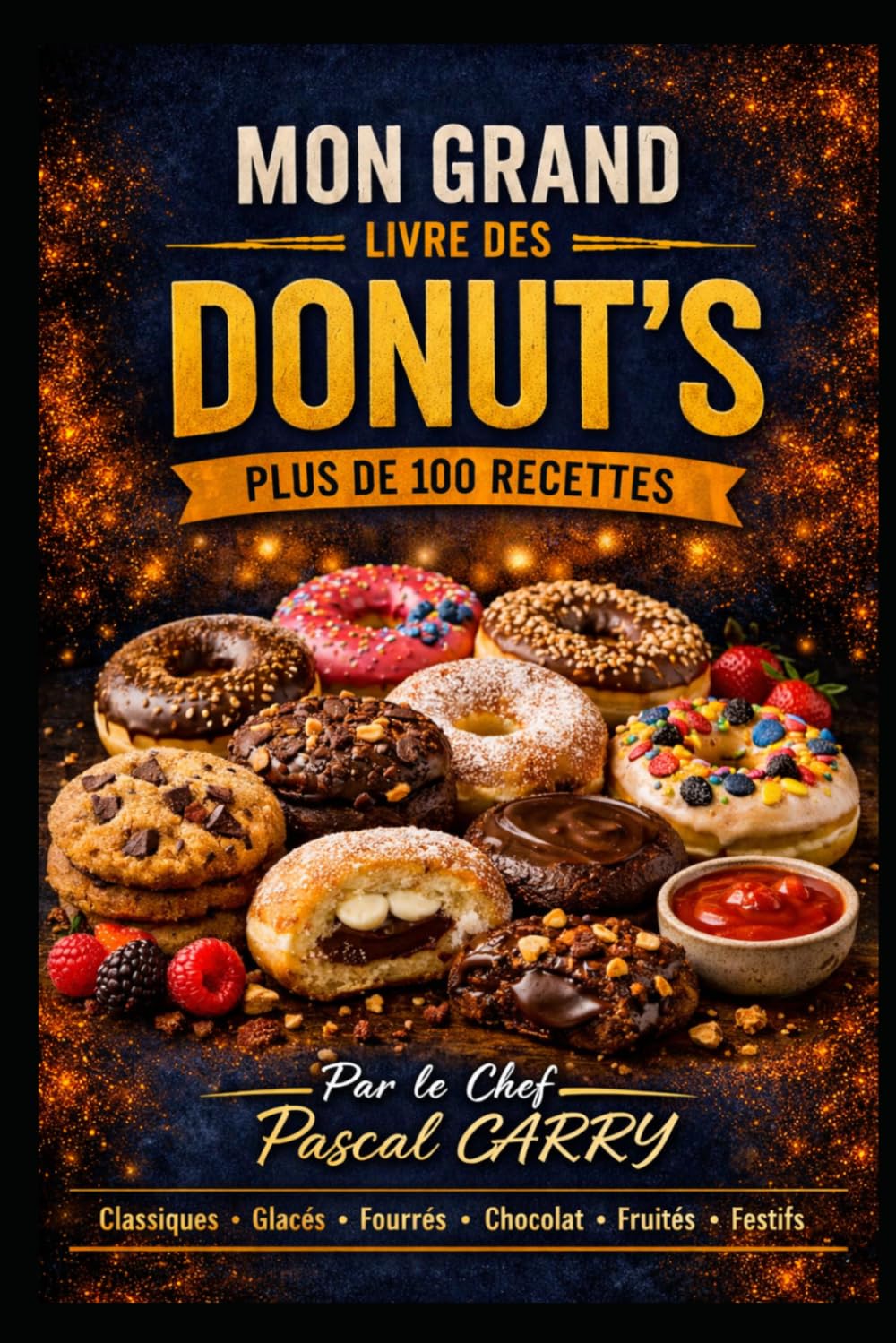100 RECETTES DONUTS: Les meilleurs donuts maison pour toutes les envies gourmandes (Chef Pascal Carry – Les Grands Livres de Cuisine)