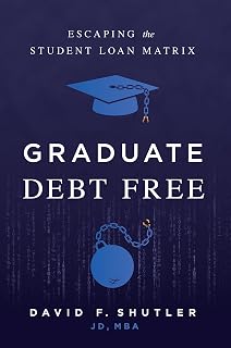 Graduate Debt Free: Escaping the Student Loan Matrix