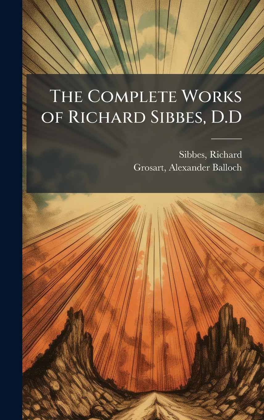 The Complete Works of Richard Sibbes, D.D
