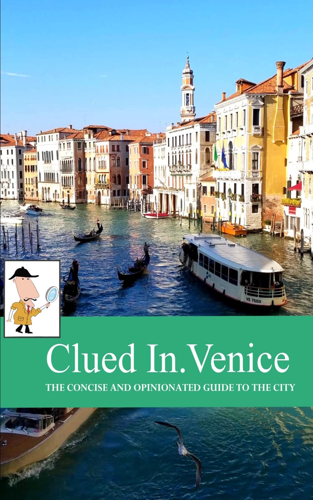 Clued In Venice: The Concise and Opinionated Guide to the City - full color special edition (smart travel 2026)