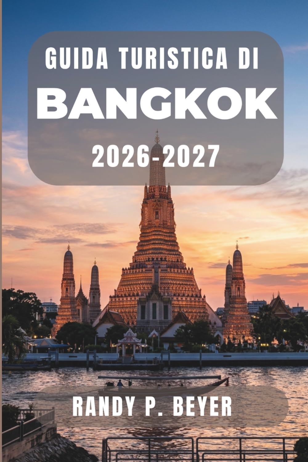 Guida turistica di Bangkok 2026-2027: Templi, cibo di strada, mercati galleggianti, quartieri locali, gite di un giorno e itinerari pratici