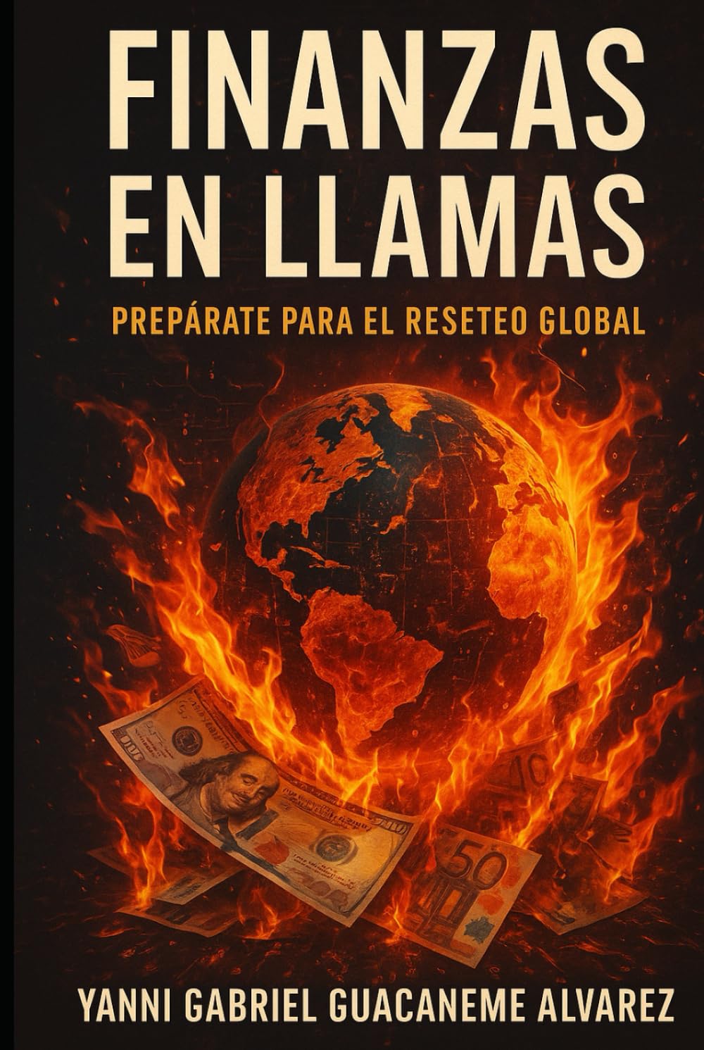 Finanzas en llamas: Prepárate para el Reseteo Global (Spanish Edition)