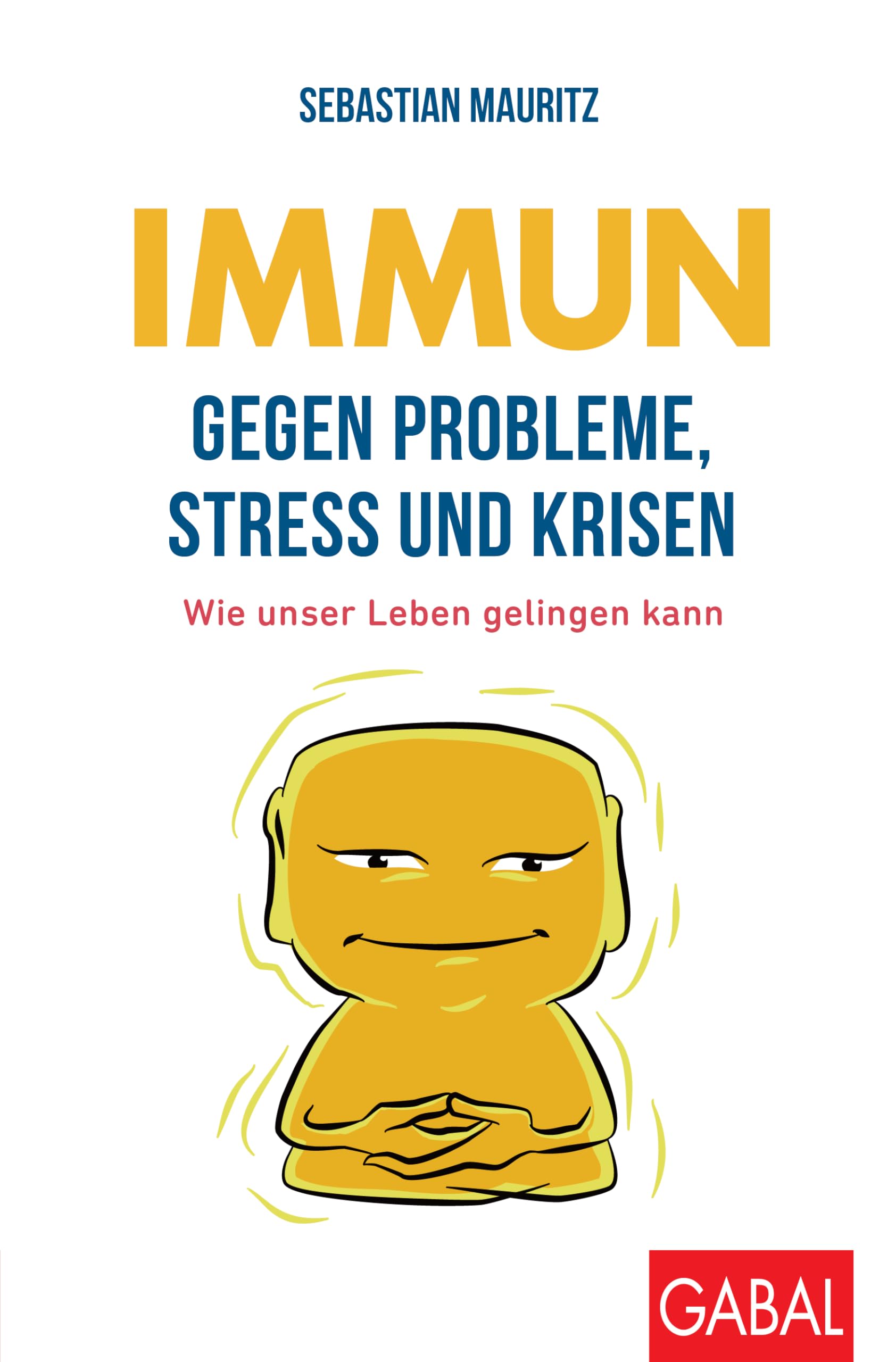Immun gegen Probleme, Stress und Krisen: Wie unser Leben gelingen kann (Dein Leben)