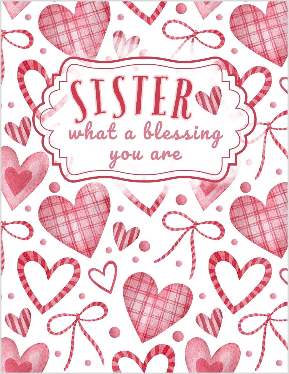 Sister What A Blessing You Are - And You're Loved So Much - Happy Valentine's Day Greeting Card