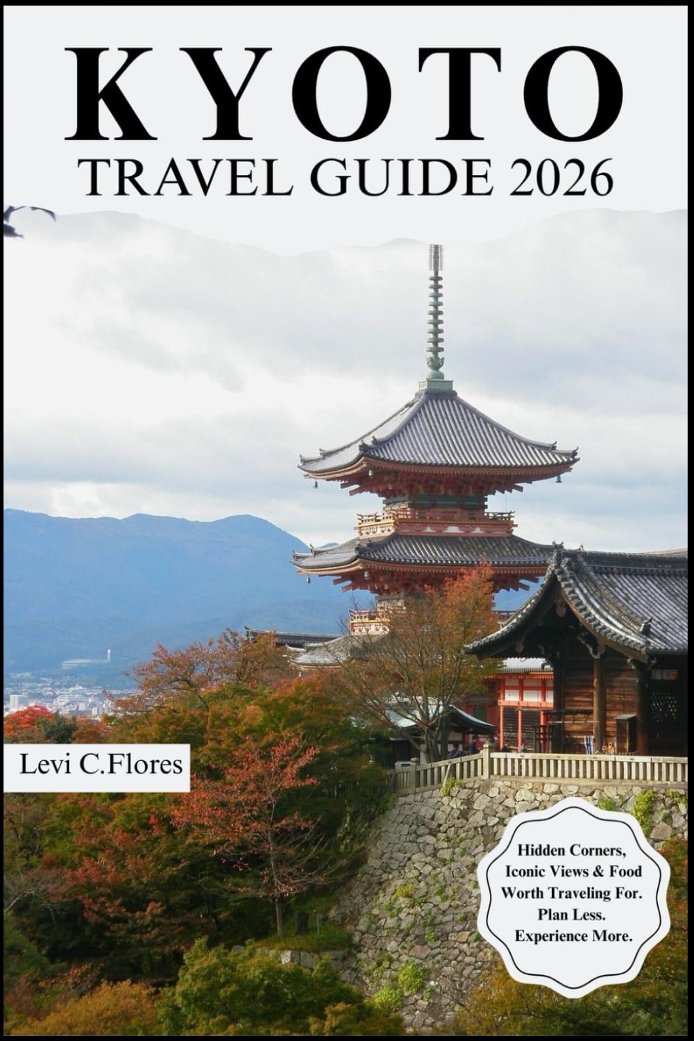 KYOTO TRAVEL GUIDE 2026: Authentic Moments, Trusted Tips and Easy Planning
