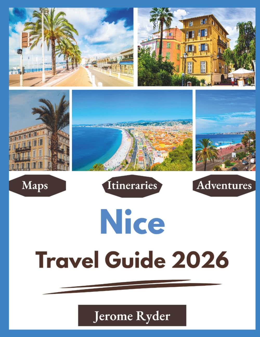 Nice Travel Guide 2026: "Sights, Hidden Gems, Local Experiences"