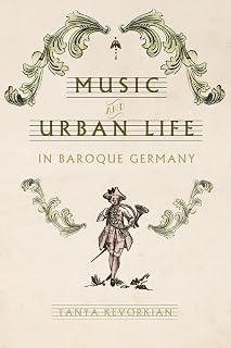 Music and Urban Life in Baroque Germany (Studies in Early Modern German History)