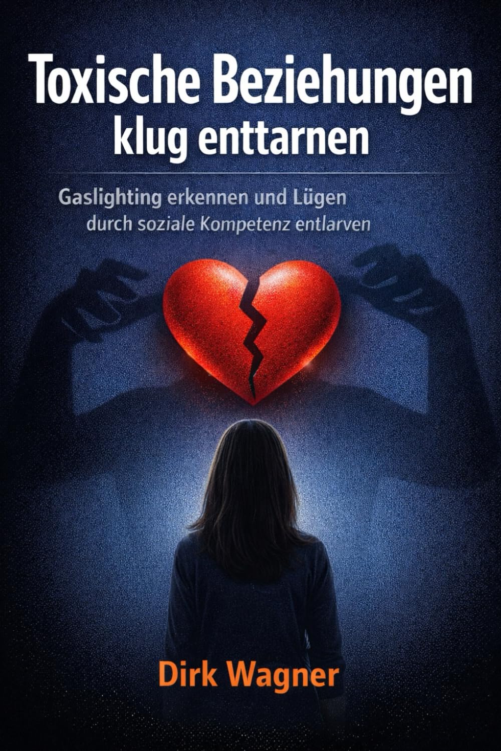Toxische Beziehungen klug enttarnen: Gaslighting erkennen, Lügen entlarven und emotionale Manipulation durch Fakten stoppen