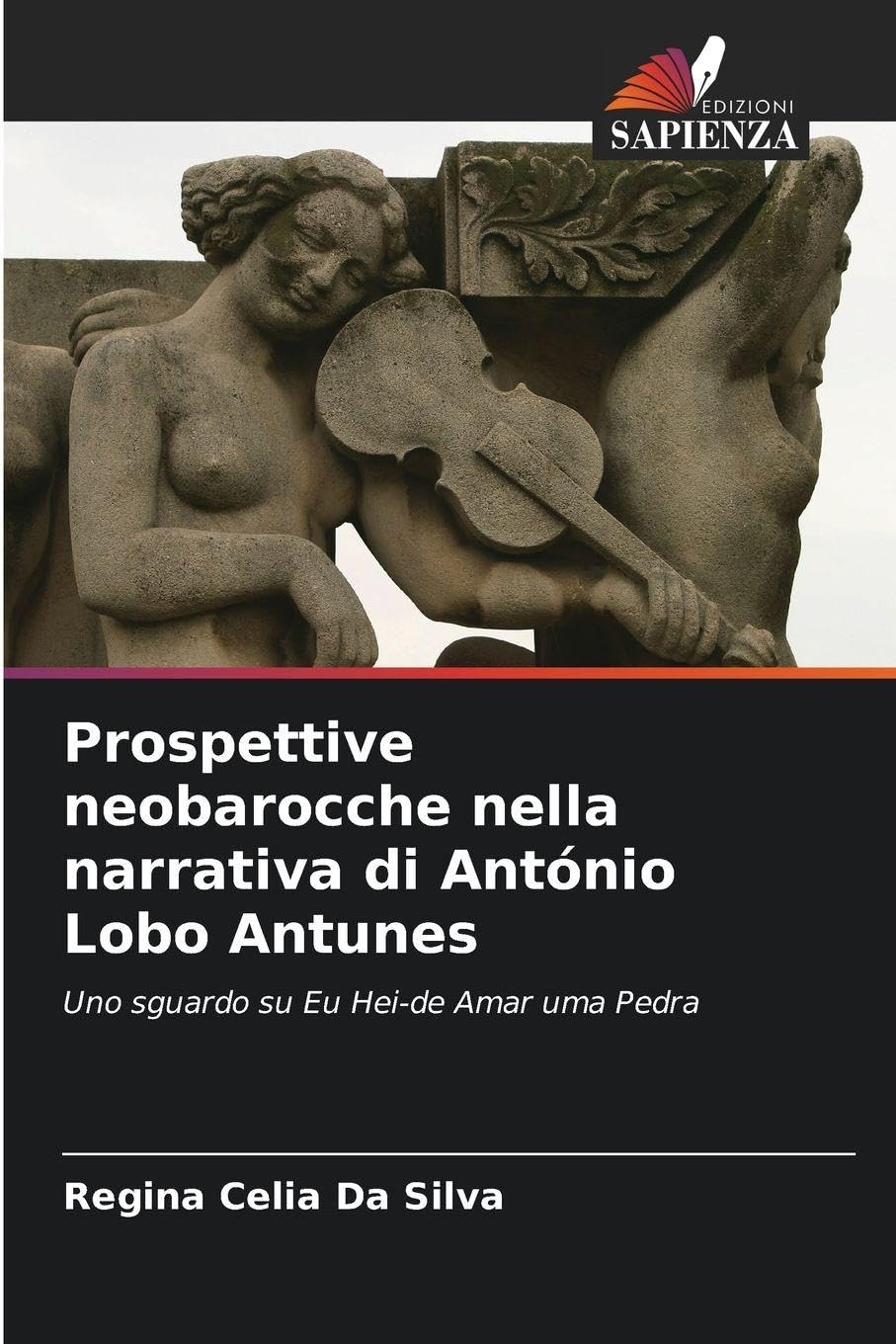 Prospettive neobarocche nella narrativa di António Lobo Antunes: Uno sguardo su Eu Hei-de Amar uma Pedra