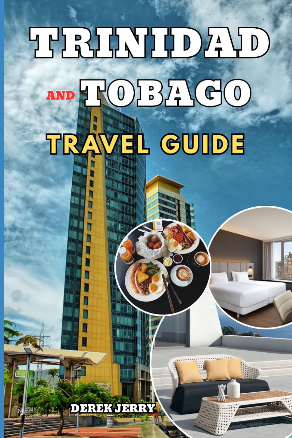 TRINIDAD AND TOBAGO TRAVEL GUIDE 2026-2027: A Complete Island Escape with Insider Tips Cultural Gems Hidden Beaches Food Experiences and Smart Travel Planning for Every Type of Explorer