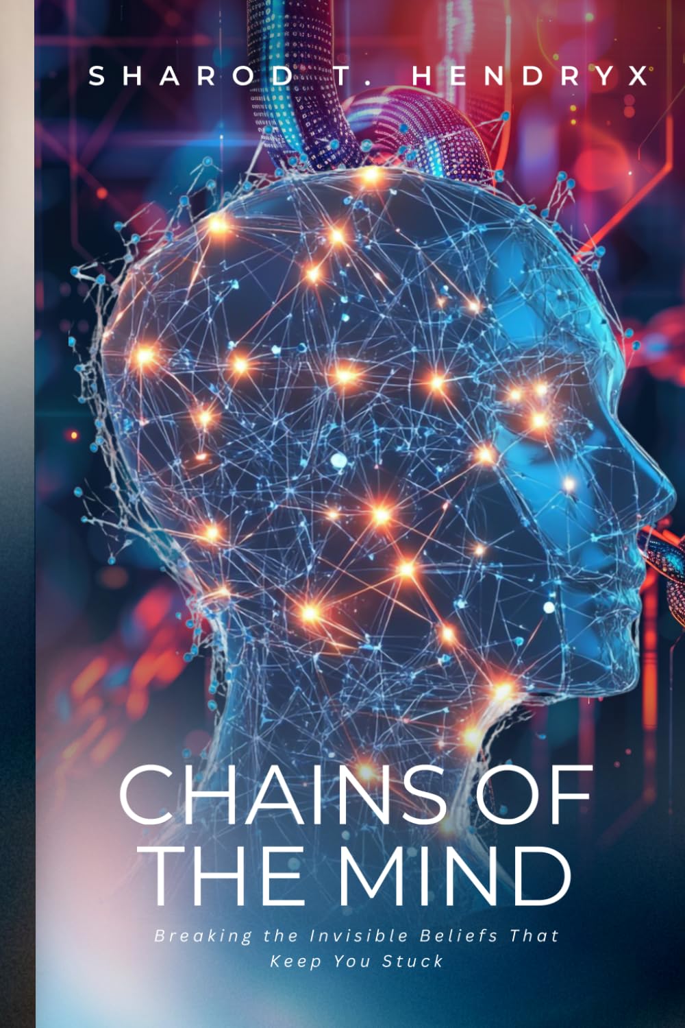 Chains of the Mind: Breaking the Invisible Beliefs That Keep You Stuck      Paperback – March 24, 2026