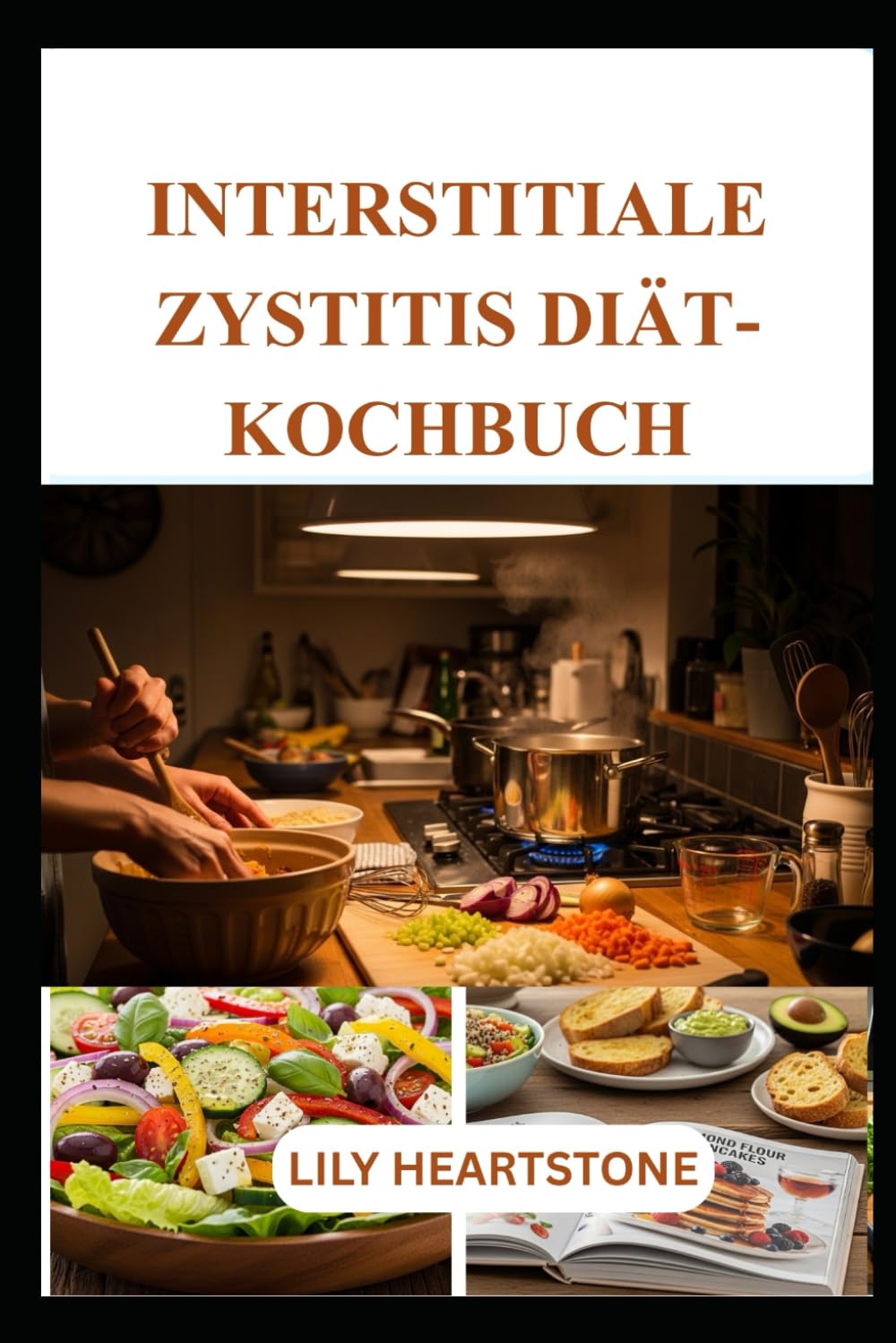 INTERSTITIALE ZYSTITIS DIÄT-KOCHBUCH: Komfortorientierte Mahlzeiten für empfindliche Harnwege