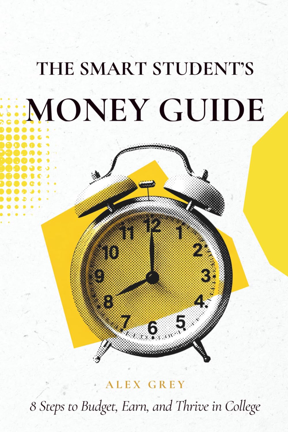The Smart Student’s Money Guide: 8 Steps to Budget, Earn, and Thrive in College