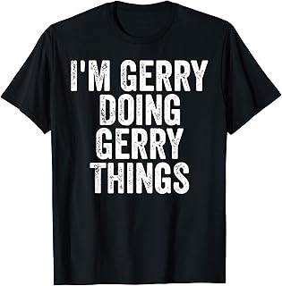Mens I'm Gerry Doing Gerry Things Shirt Personalized First Name T-Shirt
