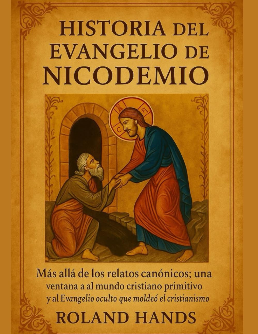 HISTORIA DEL EVANGELIO DE NICODEMO:: Más allá de los relatos canónicos: una ventana al mundo cristiano primitivo y al Evangelio oculto que moldeó el cristianismo      Paperback – July 22, 2025