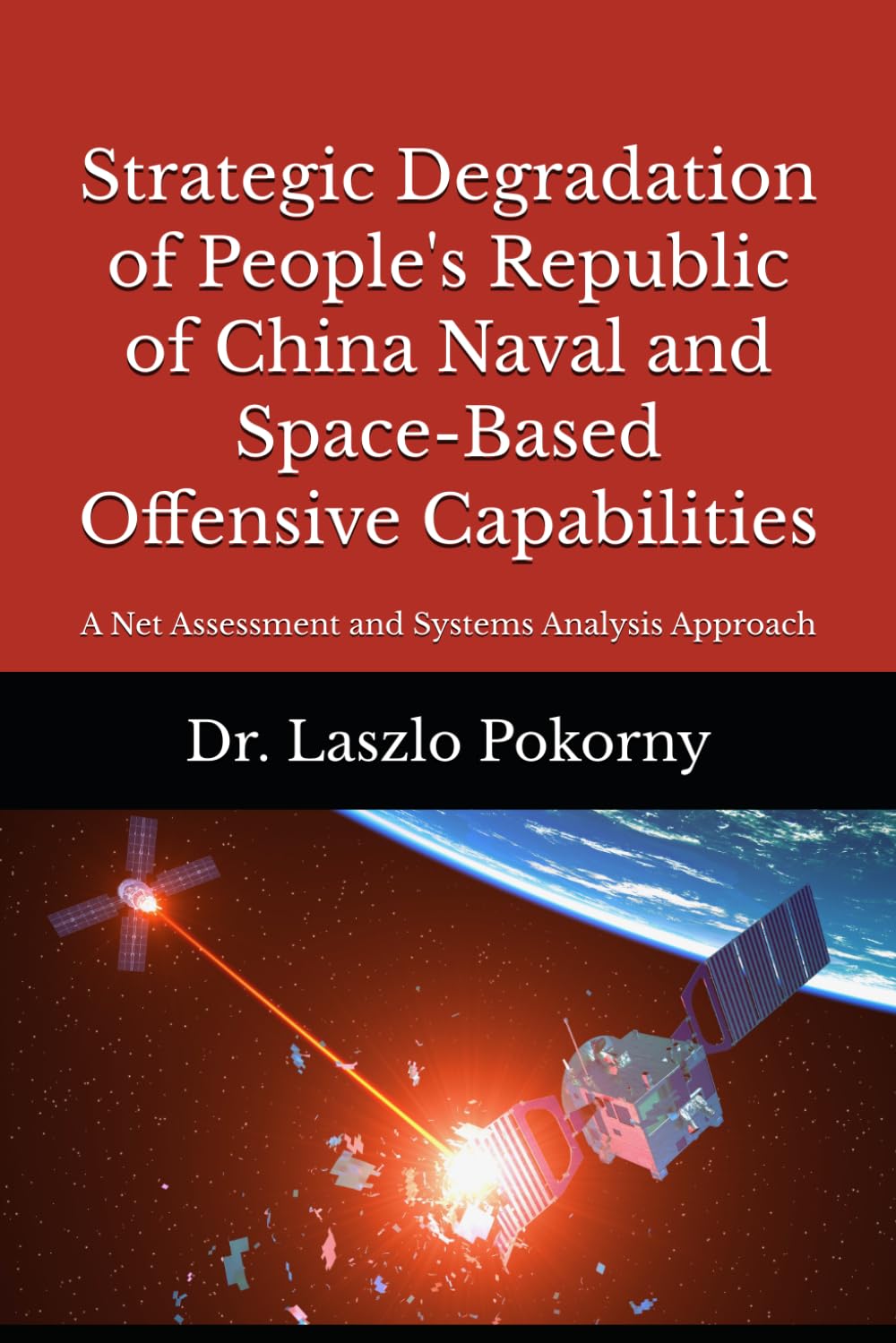 Strategic Degradation of People's Republic of China Naval and Space-Based Offensive Capabilities: A Net Assessment and Systems Analysis Approach