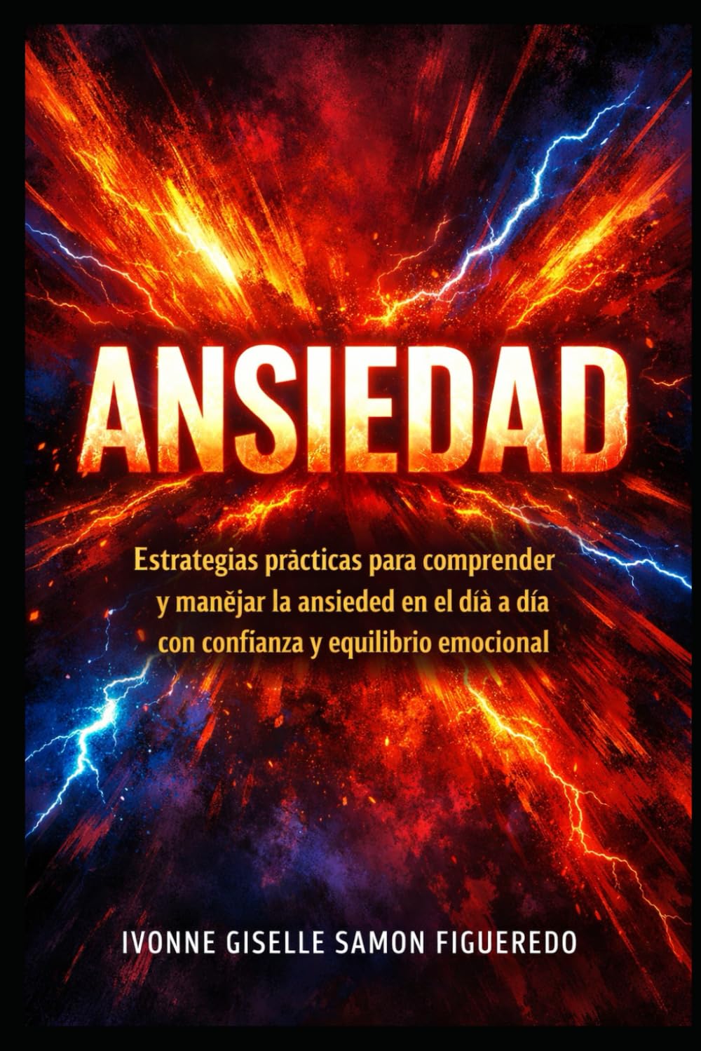 ANSIEDAD: Estrategias prácticas para comprender y manejar la ansiedad en el día a día con confianza y equilibrio emocional