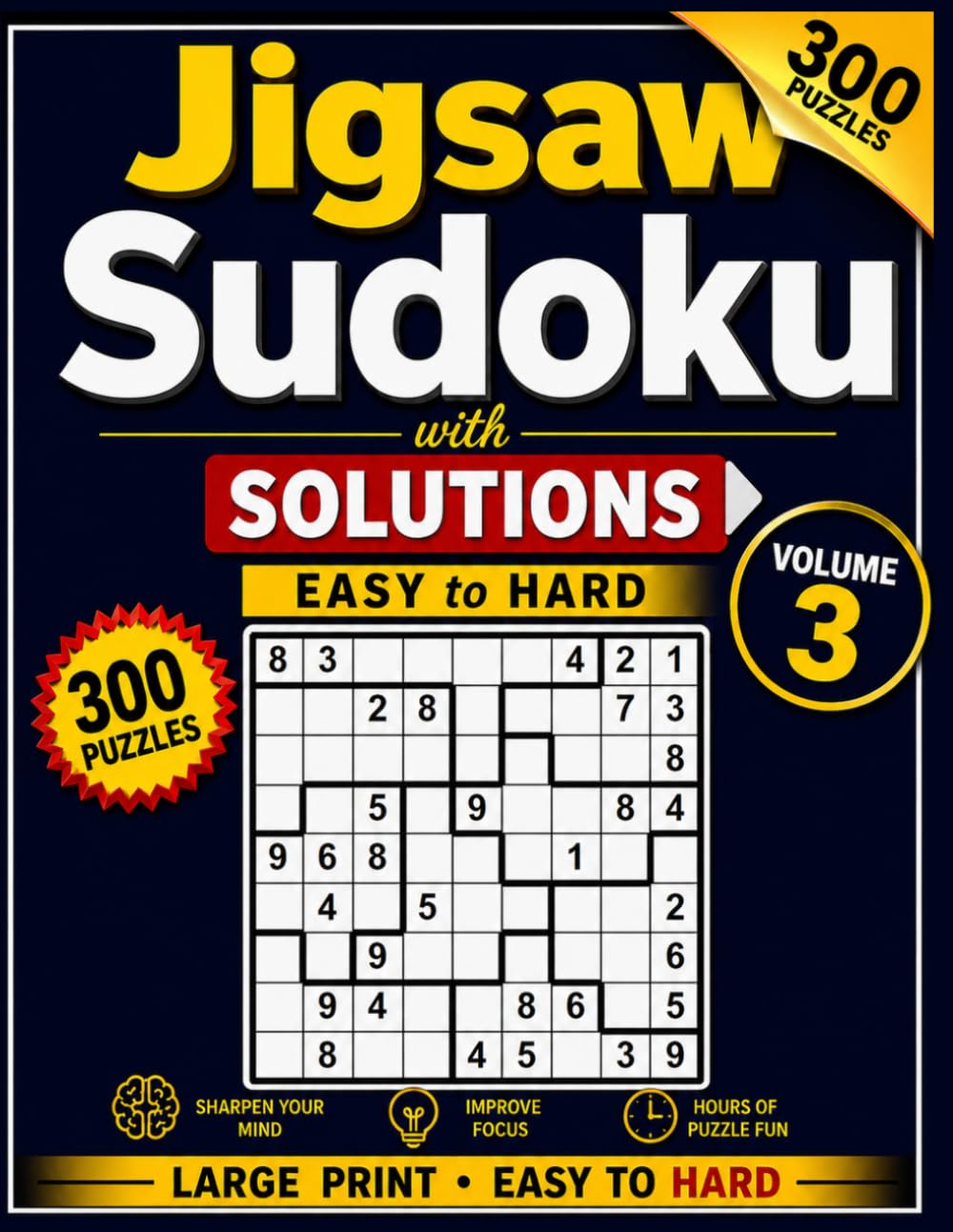 Jigsaw Sudoku with Solutions Easy to Hard Volume 3: 300 Irregular Sudoku Puzzles for Adults – Large Print