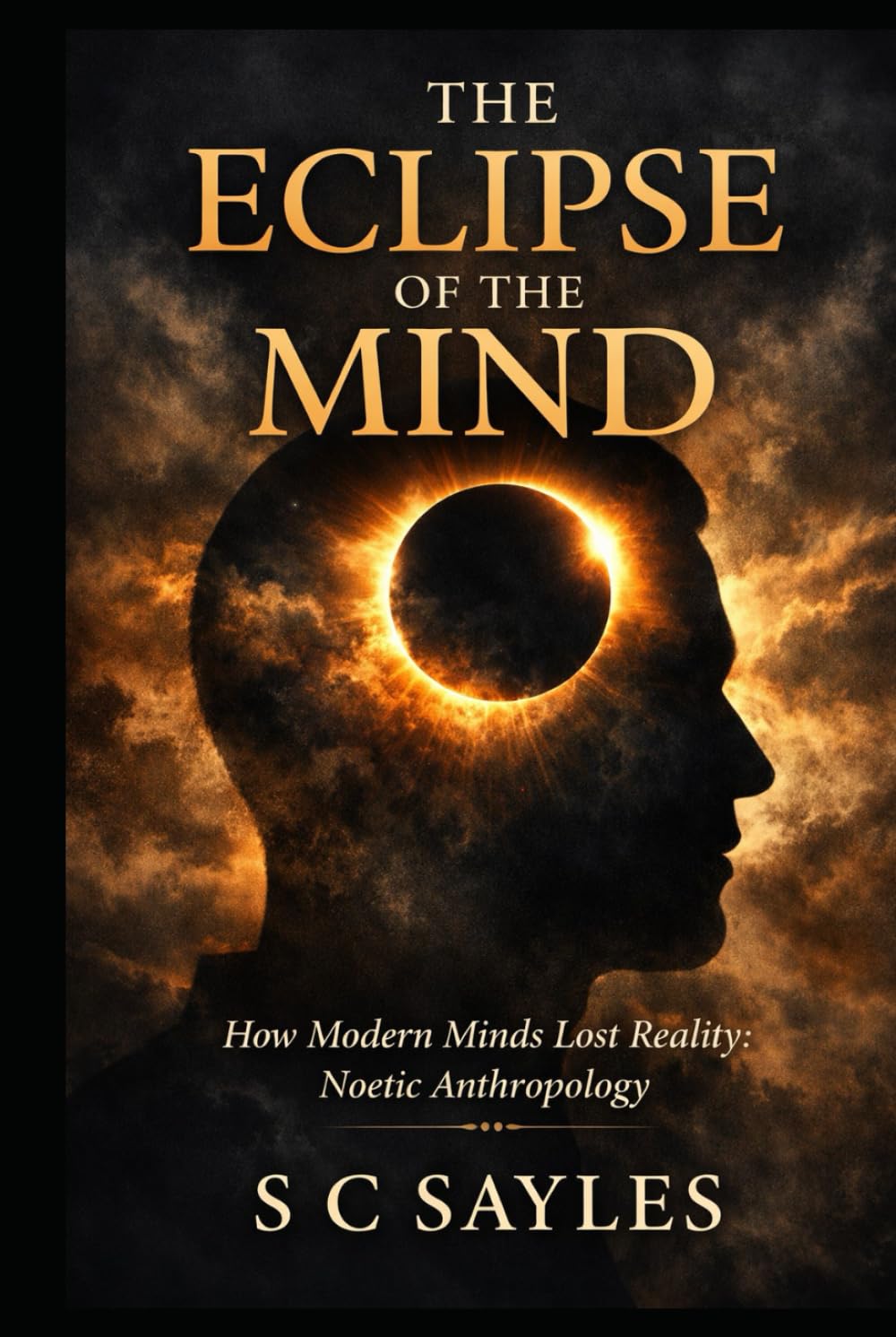 THE ECLIPSE OF THE MIND: How Modern Minds Lost Reality: Noetic Anthropology