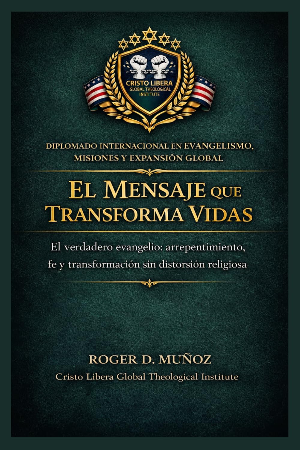 El mensaje que transforma vidas: El verdadero evangelio: arrepentimiento, fe y transformación sin distorsión religiosa: 2 (Evangelismo, Misiones y Expansión Global)