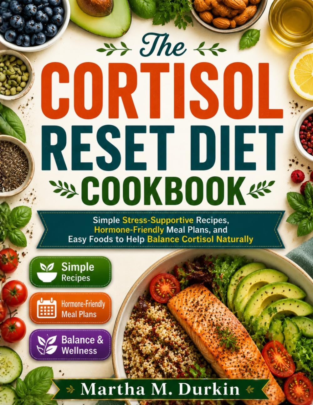 THE CORTISOL RESET Diet Cookbook: Simple Stress-Supportive Recipes, Hormone-Friendly Meal Plans, and Easy Foods to Help Balance Cortisol Naturally.
