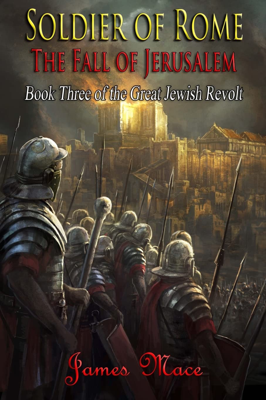 Soldier of Rome: The Fall of Jerusalem: Volume 3 (The Great Jewish Revolt and Year of the Four Emperors)