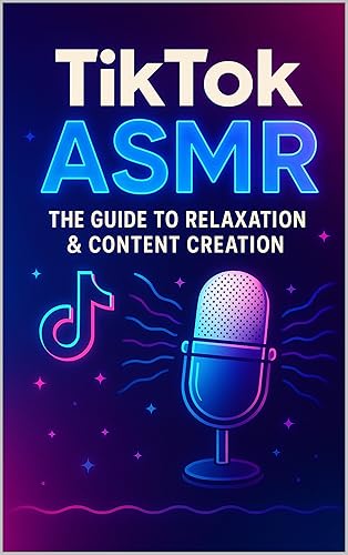 Tiktok ASMR: The Guide to Relaxation & Content Creation