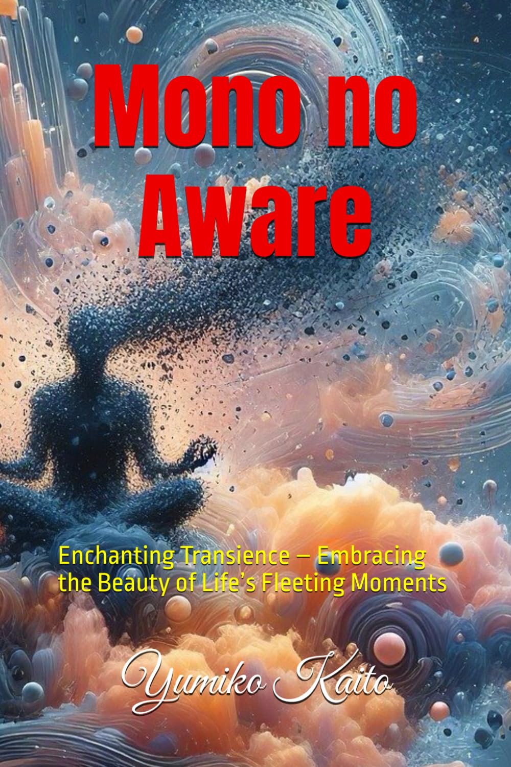 Mono no Aware: Enchanting Transience – Embracing the Beauty of Life’s Fleeting Moments (Whispers of the East: Explorations in Japanese Culture and Philosophy.)