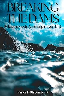 Breaking the Dams: Releasing God's Anointing in Your Life