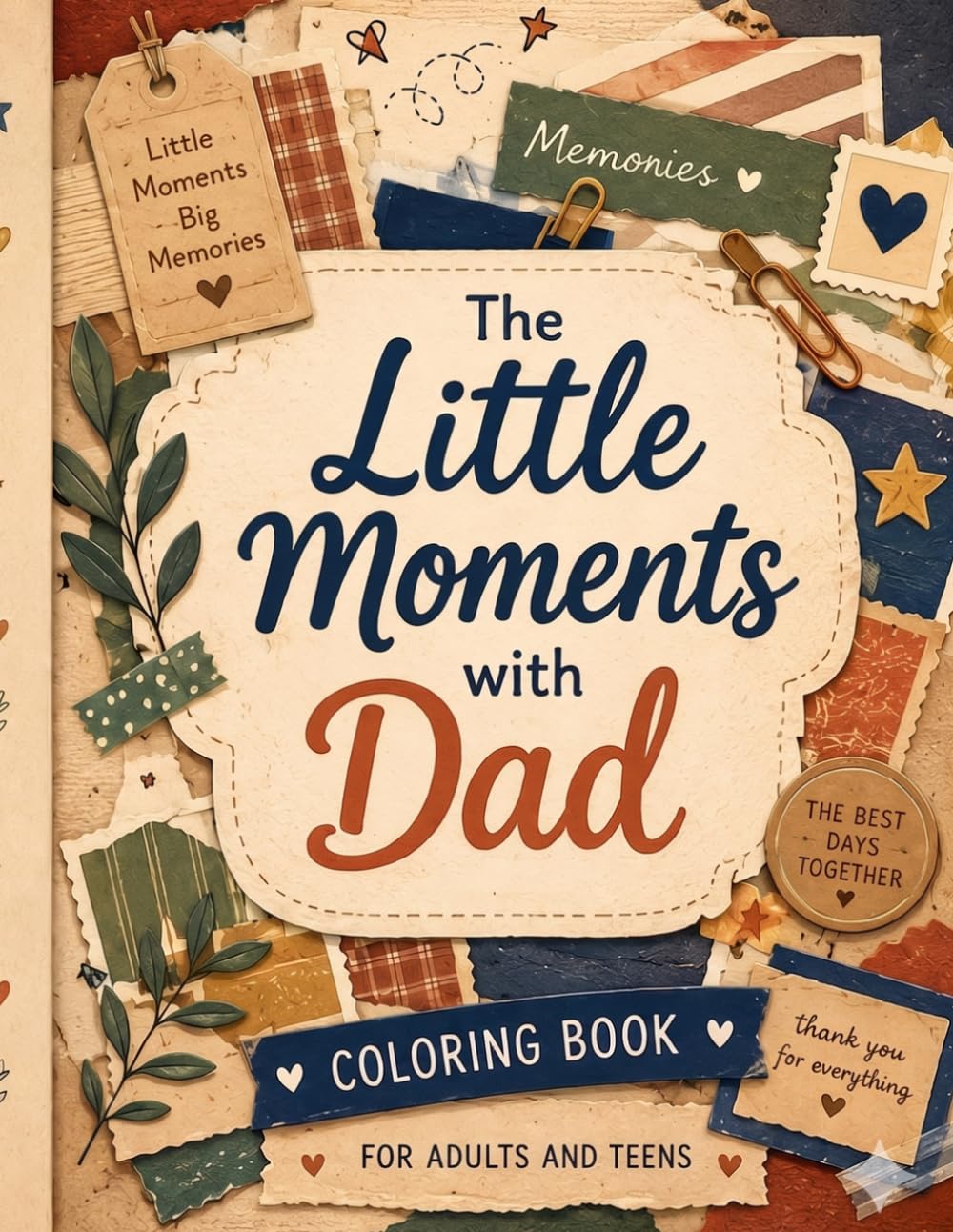 The Little Moments with Dad: A Relaxing Father's Day Coloring Book Filled with Family Adventures, Childhood Moments, and Heartwarming Memories