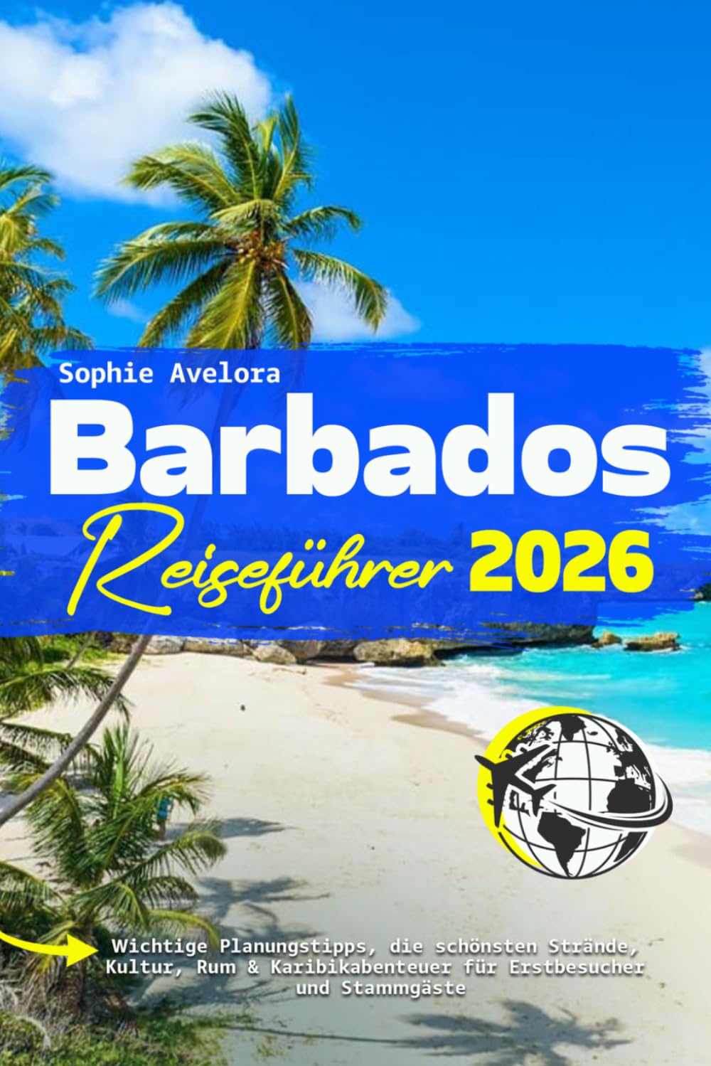 Barbados Reiseführer 2026: Wichtige Planungstipps, die schönsten Strände, Kultur, Rum & Karibikabenteuer für Erstbesucher und Stammgäste