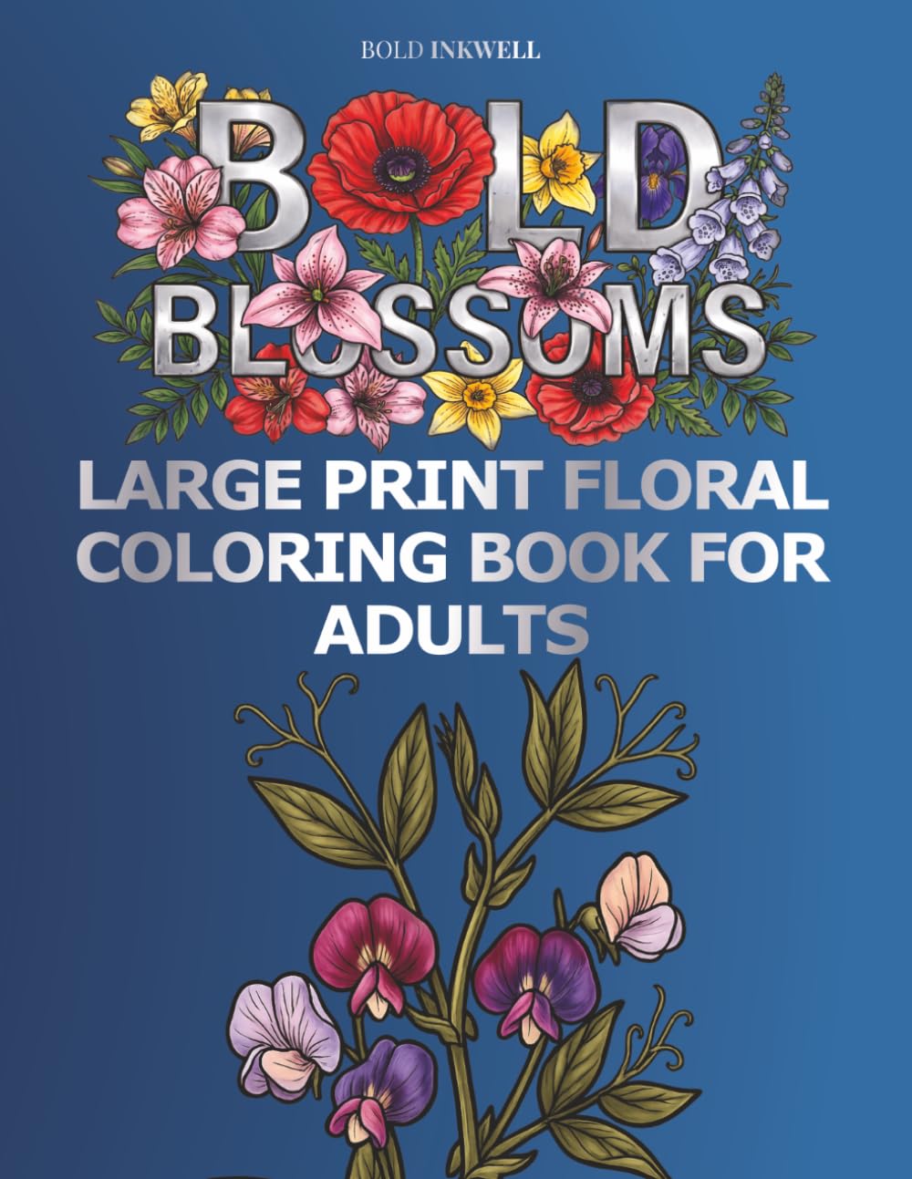 BOLD BLOSSOMS: LARGE PRINT FLORAL COLORING BOOK FOR ADULTS