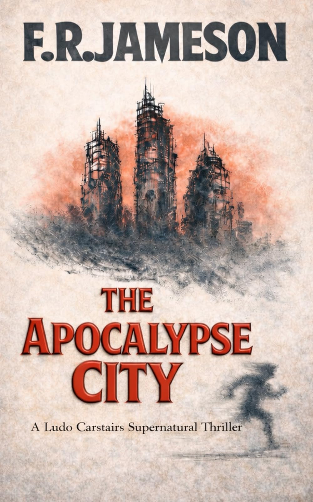 The Apocalypse City: The Terrifying Finale of the Ludo Carstairs Supernatural Thrillers