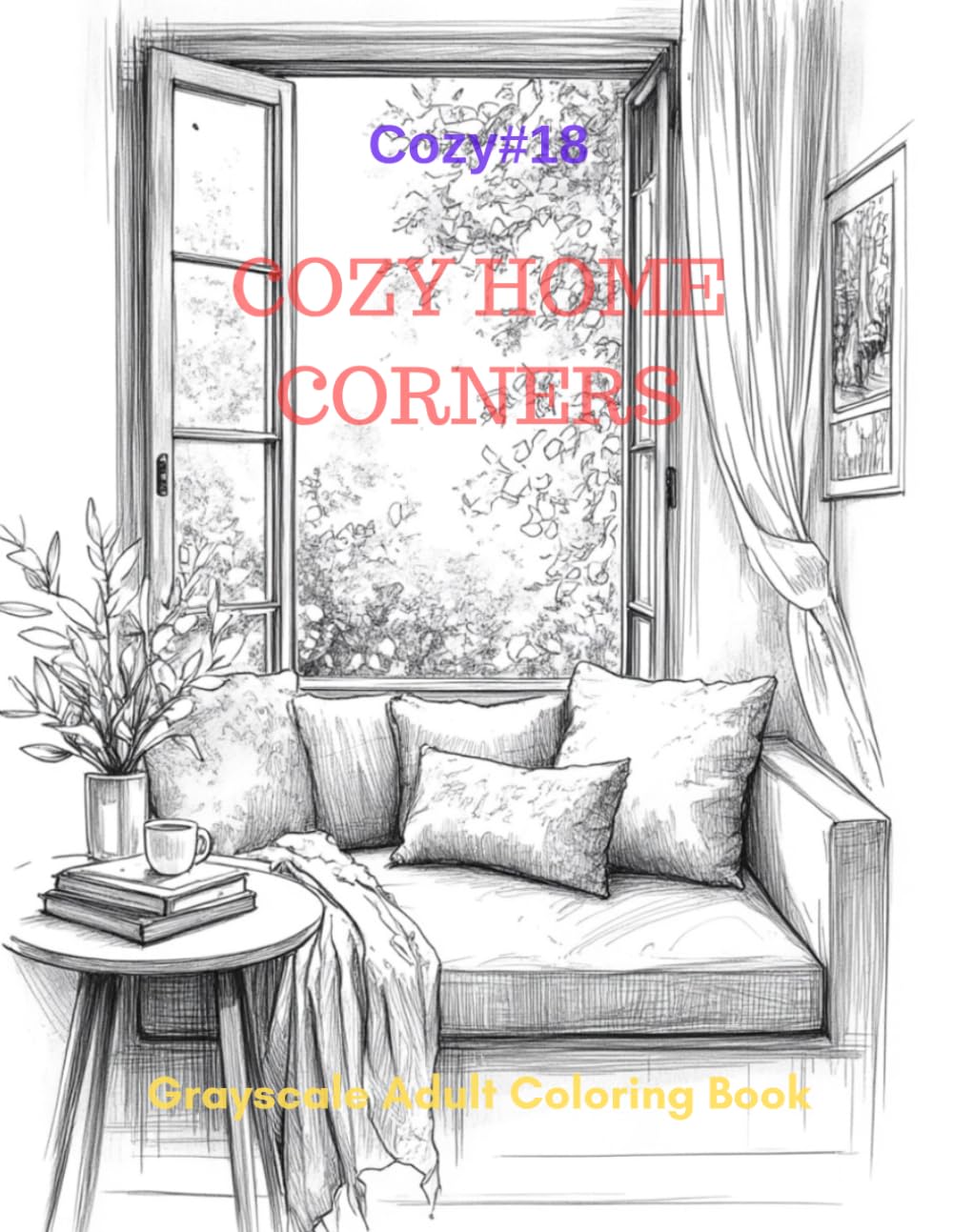 Cozy Home Corners: A Grayscale Adult Coloring Book for Warm, Quiet Comfort