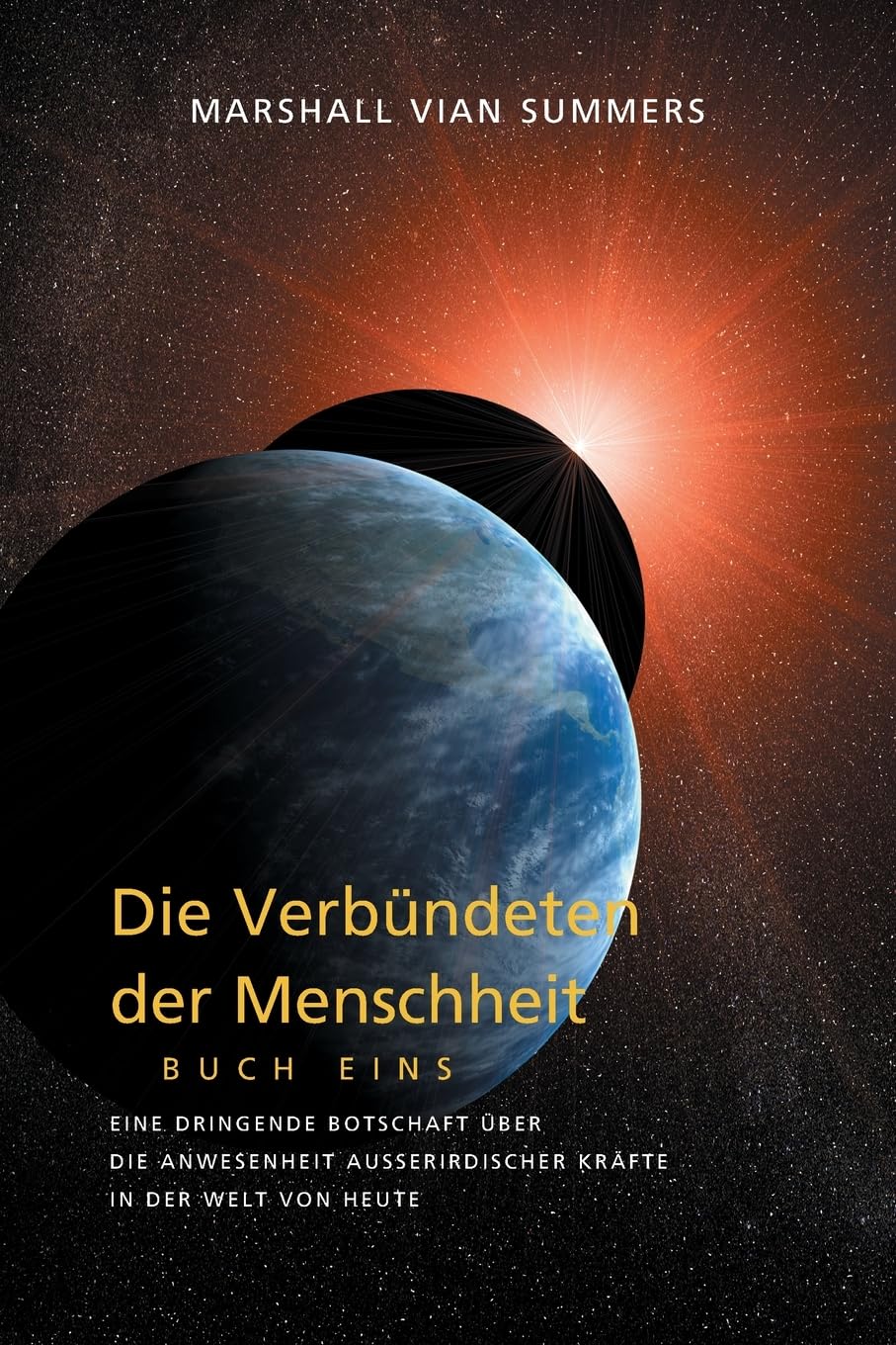 DIE VERBÜNDETEN DER MENSCHHEIT, BUCH EINS (The Allies of Humanity, Book One - German Edition): Eine dringende Botschaft über die Anwesenheit außerirdischer Kräfte in der Welt von heute: 1