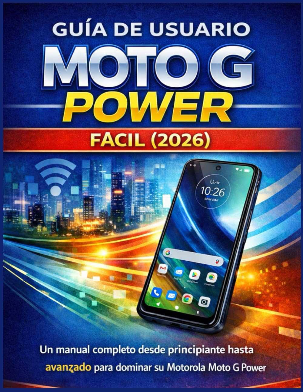 GUÍA DE USUARIO MOTO G POWER FÁCIL (2026): Un manual completo desde principiante hasta avanzado para dominar su Motorola Moto G Power