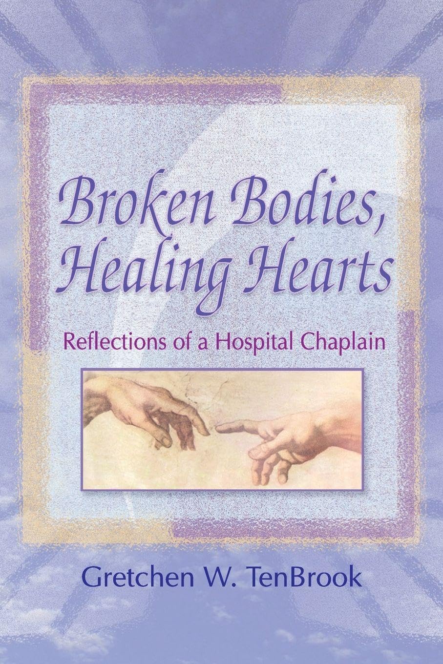 Broken Bodies, Healing Hearts: Reflections of a Hospital Chaplain