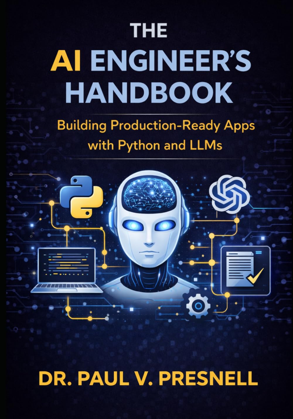The AI Engineer’s Handbook: Building Production-Ready Apps with Python and LLMs (The Enterprise AI Transformation Series)
