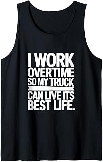 I Work Overtime So My Truck Can Live It's Best Life Tank Top