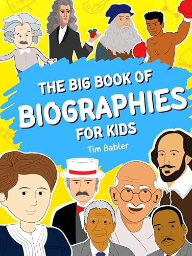 The Big Book of Biographies for Kids Discover the Lives of Gandhi, King Jr., Curie, Einstein, Newton, and Other Extraordinary Figures (Easy