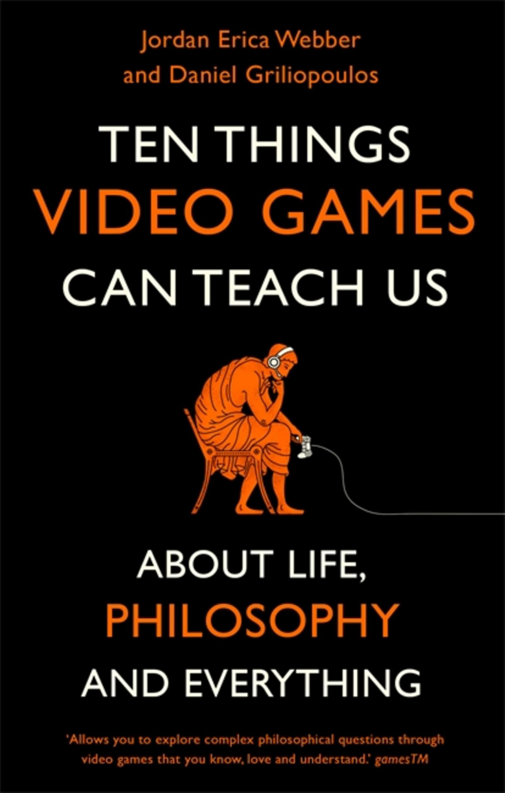 Ten Things Video Games Can Teach Us by Daniel Griliopoulos PAPERBACK