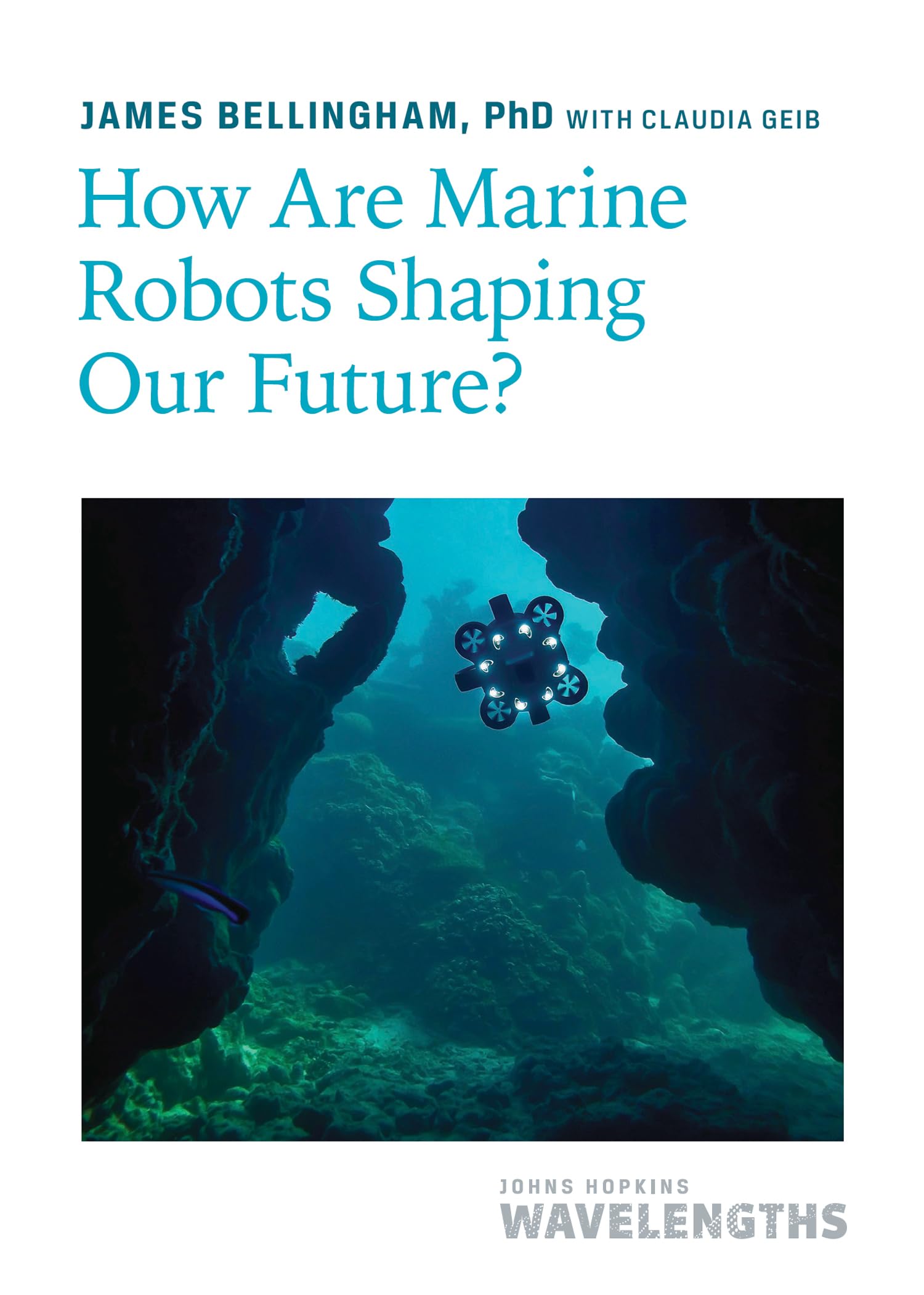 How Are Marine Robots Shaping Our Future? (Johns Hopkins Wavelengths)