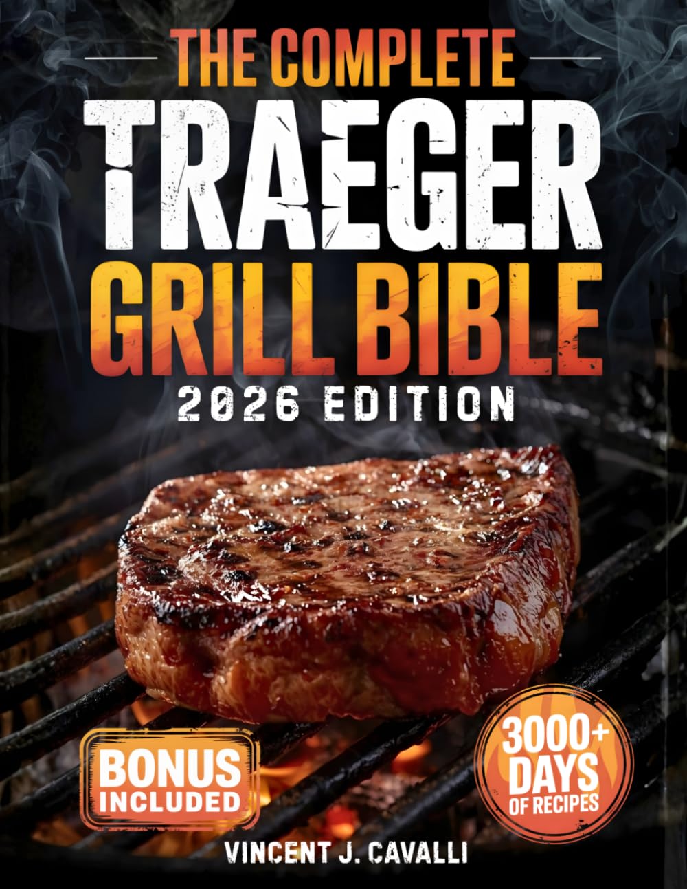 The Complete Traeger Grill Bible: Juicy & Mouthwatering Recipes to Grill Like a Pro, Foolproof Tips for Perfect Brisket, Ribs, BBQ, Snacks & Desserts | Become the Backyard Pitmaster